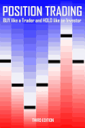 Position Trading (Third Edition): Buy Like a Trader and Hold Like an Investor