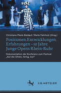 Positionen.Entwicklungen.Erfahrungen - 10 Jahre Junge Opern Rhein-Ruhr: Dokumentation der Konferenz zum Festival Auf die Ohren, fertig, los!"