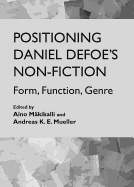 Positioning Daniel Defoe (Tm)S Non-Fiction: Form, Function, Genre
