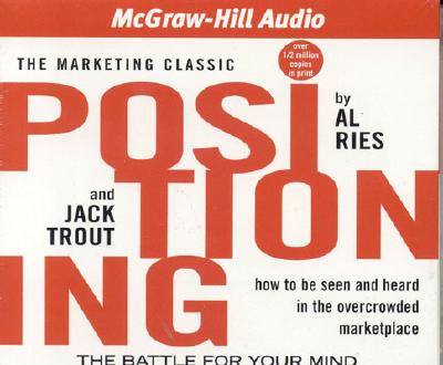 Positioning: The Battle for Your Mind - Ries, Al, and Trout, Jack