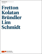 Positions 5: Interviews with Fretton, Kolatan, Brundler, Lim, Schmidt