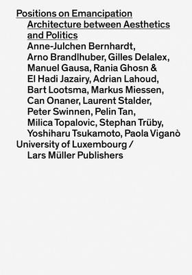 Positions on Emancipation: Architecture between Aesthetics and Politics - Hertweck, Florian (Editor), and Katsikis, Nikos (Editor)