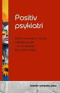 Positiv psykiatri: St?rka resurserna, fr?mja v?lbefinnandet - en ny strategi fr psykisk h?lsa