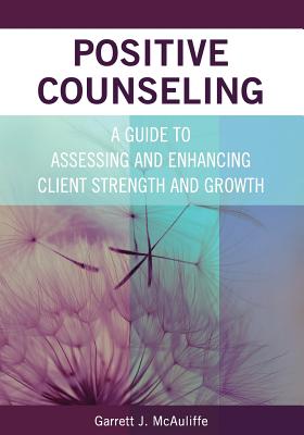 Positive Counseling: A Guide to Assessing and Enhancing Client Strength and Growth - McAuliffe, Garrett J
