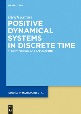 Positive Dynamical Systems in Discrete Time: Theory, Models, and Applications - Krause, Ulrich, Dr.