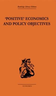 Positive Economics and Policy Objectives - Hutchison, T.W.