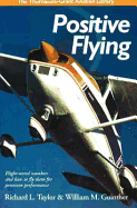 Positive Flying: Flight-Tested Numbers and How to Fly Them for Precision Performance - Taylor, Richard L, and Guinther, William M