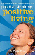 Positive Living, Positive Thinking: A Practical Guide to Improving Your Life