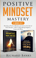 Positive Mindset Mastery 2 Books in 1: Develop a Positive Mindset and Attract the Life of Your Dreams + How to Stop Being Negative, Angry, and Mean