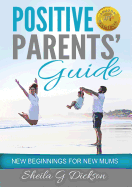 Positive Parents' Guide: New Beginnings for New Mums