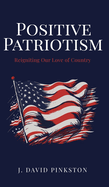 Positive Patriotism: Reigniting Our Love of Country
