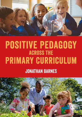 Positive Pedagogy across the Primary Curriculum - Barnes, Jonathan