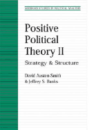 Positive Political Theory II: Strategy and Structure