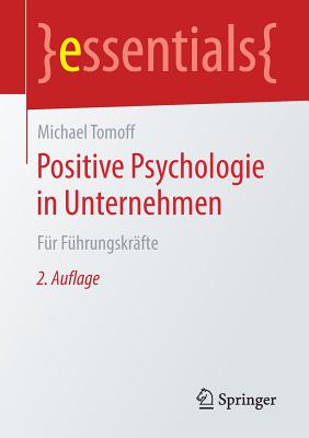 Positive Psychologie in Unternehmen: Fr Fhrungskrfte - Tomoff, Michael