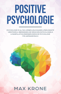 Positive Psychologie: Psychologie im Alltag lernen & Blockaden lsen ?ngste verstehen & ?berwinden Die Menschen entschl?sseln & Manipulation erkennen Einfache Psychologie f?r Anf?nger Buch