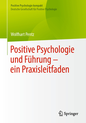 Positive Psychologie Und Fhrung - Ein Praxisleitfaden - Pentz, Wolfhart