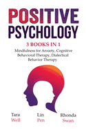 Positive Psychology - 3 Books in 1: Mindfulness for Anxiety, Cognitive Behavioral Therapy, Dialectical Behavior Therapy