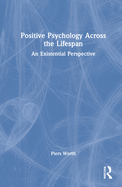 Positive Psychology Across the Lifespan: An Existential Perspective