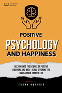 Positive Psychology and Happiness: Study of the science of positive emotions and well-being, with tips on leading a happier life