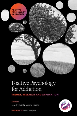 Positive Psychology for Addiction: Theory, Research and Application - Ogilvie, Lisa, and Carson, Jerome