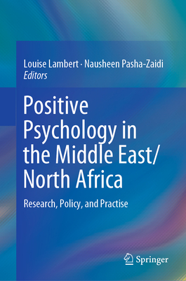 Positive Psychology in the Middle East/North Africa: Research, Policy, and Practise - Lambert, Louise (Editor), and Pasha-Zaidi, Nausheen (Editor)