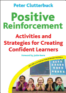 Positive Reinforcement: Activities and Strategies for Creating Confident Learners [with Cdrom]