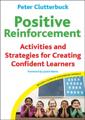 Positive Reinforcement: Activities and Strategies for Creating Confident Learners [with Cdrom] - Clutterbuck, Peter