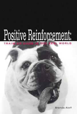 Positive Reinforcement: Training Dogs in the Real World - Aloff, Brenda