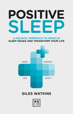 Positive Sleep: A holistic approach to resolve sleep issues and transform your life. - Watkins, A. J.