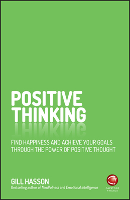 Positive Thinking: Find Happiness and Achieve Your Goals Through the Power of Positive Thought - Hasson, Gill