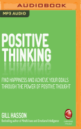 Positive Thinking: Find happiness and achieve your goals through the power of positive thought