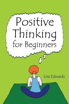 Positive Thinking for Beginners - Edwards, Lisa