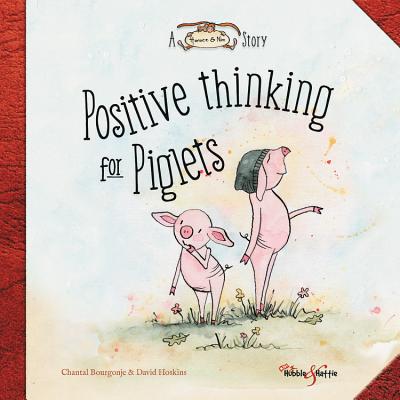 Positive thinking for Piglets: A Horace & Nim Story - Bourgonje, Chantal, and Hoskins, David