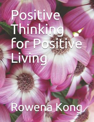 Positive Thinking for Positive Living - Ho, Y (Photographer), and Kong, Rowena