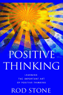 Positive Thinking: Learning the Important Art of Positive Thinking