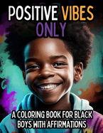 Positive Vibes Only: A Coloring Book for Black Boys with Positive Affirmations