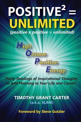 Positive X Positive = Unlimited: High Octane Positive Energy - Carter, Timothy Grant, and Degange, Margo (Editor)