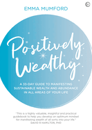 Positively Wealthy: A 33-Day Guide to Manifesting Sustainable Wealth and Abundance in All Areas of Your Life