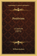 Positivism: A Lecture (1871)