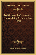Positivismen En Systematisk Framstallning Af Denna Lara (1879)