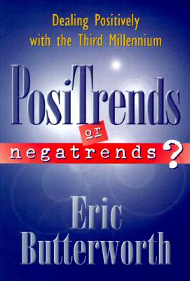 PosiTrends or Negatrends?: Dealing Positively with the Third Millennium - Butterworth, Eric