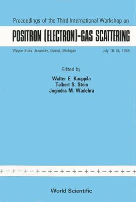 Positron (Electron): Gas Scattering - Proceedings of the Third International Workshop - Kauppila, Walter E (Editor), and Stein, Talbert S (Editor), and Wadehra, Jogindra Mohan (Editor)