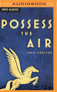 Possess the Air: Love, Heroism, and the Battle for the Soul of Mussolini's Rome