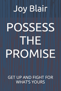 Possess the Promise: Get Up and Fight for What's Yours