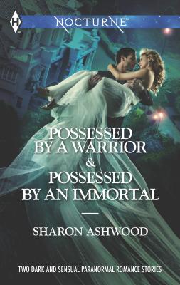 Possessed by a Warrior and Possessed by an Immortal: An Anthology - Ashwood, Sharon