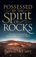 Possessed by the Spirit of Rocks: The memoir of a pioneering woman geologist in war-torn Nigeria
