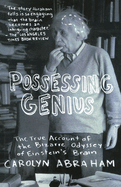 Possessing Genius: The Bizarre Odyssey of Einsteins Brain