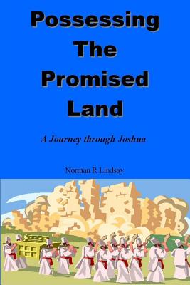 Possessing the Promised Land: A Journey through Joshua - Lindsay, Norman R