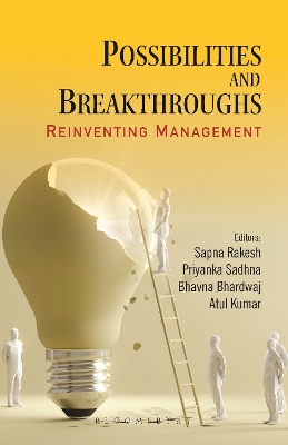 Possibilities and Breakthroughs: Reinventing Management - Rakesh, Sapna, and Sadhna, Priyanka, and Bhardwaj, Bhavna
