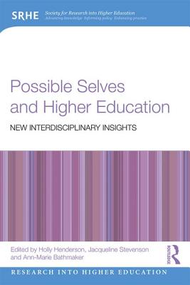 Possible Selves and Higher Education: New Interdisciplinary Insights - Henderson, Holly (Editor), and Stevenson, Jacqueline (Editor), and Bathmaker, Ann-Marie (Editor)
